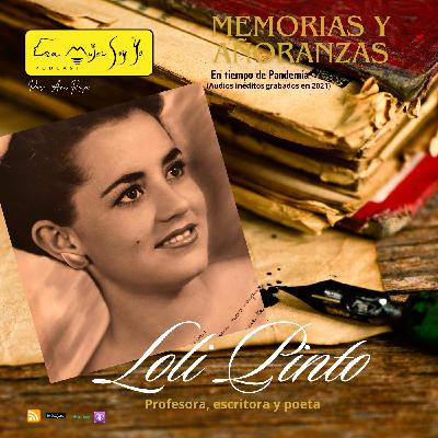 Loli Pinto Memorias y  Añoranzas en tiempo de pandemia (audios  inéditos grabados en Agosto y Septiembre  2021).