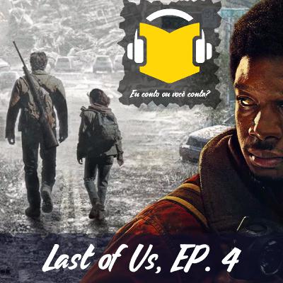 #029 - The Last of Us, episódio 4