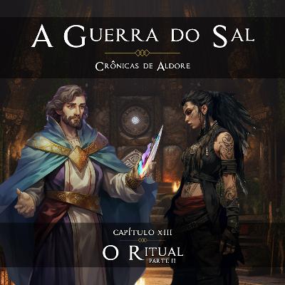 O RITUAL - PARTE II [Capítulo 13] - A Guerra do Sal | Crônicas de Aldore