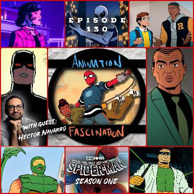 Episode 130: Marvel Animation's Your Friendly Neighborhood Spider-Man | The Complete First Season (ft. Hector Navarro)