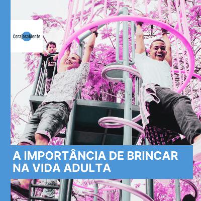 A Importância do Brincar na Vida Adulta E132