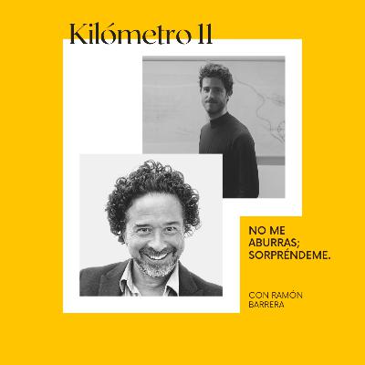 Kilómetro 11 - No me aburras; sorpréndeme (Ramón Barrera) Kilómetro 11 - No me aburras; sorpréndeme (Ramón Barrera)