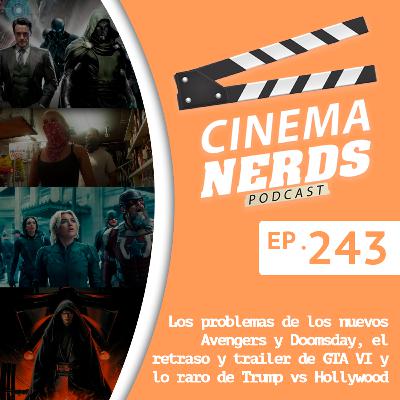 EP. 243 - Los problemas de los nuevos Avengers y Doomsday, el retraso y trailer de GTA VI y lo raro de Trump vs Hollywood