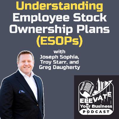 Understanding ESOPs with Joseph Sophia, Troy Starr, and Greg Daugherty