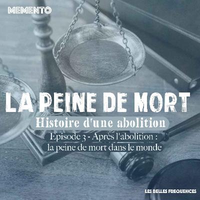 [PEINE DE MORT] Episode 3 - Après l'abolition : La peine de mort dans le monde et la lutte pour les droits humains (3/3)