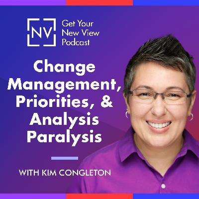 S3 EP9: Change Management, Priorities, & Analysis Paralysis