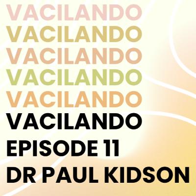 Vacilando Episode 11 - Dr Paul Kidson