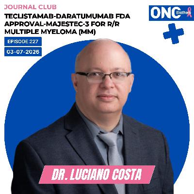 Teclistamab-Daratumumab FDA Approval of MajesTEC-3 for R/R Multiple Myeloma (MM): Dr. Luciano Costa Teclistamab-Daratumumab FDA Approval of MajesTEC-3 for R/R Multiple Myeloma (MM): Dr. Luciano Costa
