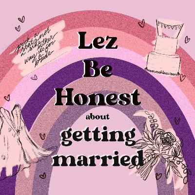 Lez Be Honest About Getting Married
