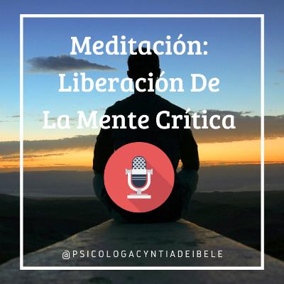 Meditación De La Liberación de la Mente Crítica @psicologacyntiadeibele