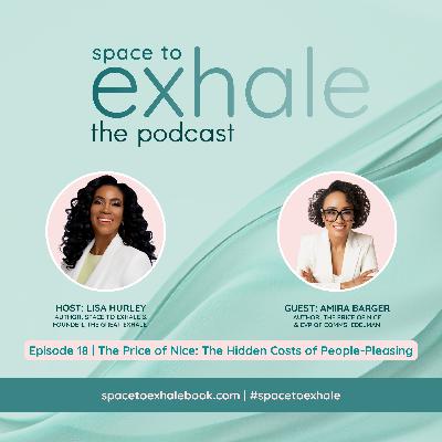 The Price of Nice: The Hidden Costs of People-Pleasing, with Amira Barger | Ep. 18 The Price of Nice: The Hidden Costs of People-Pleasing, with Amira Barger | Ep. 18