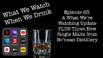 A What We’re Watching Update PLUS 3 New Single Malt Whiskies from Nc’nean Distillery