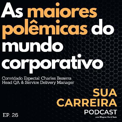 #026 As maiores polêmicas do mundo corporativo na atualidade (Sua Carreira Podcast)