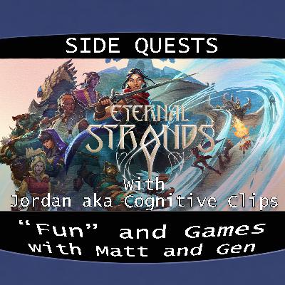 Side Quests Episode 441: Eternal Strands with Jordan aka Cognitive Clips Side Quests Episode 441: Eternal Strands with Jordan aka Cognitive Clips