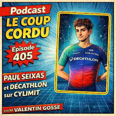 COUP TORDU EPISODE 405 : PAUL SEIXAS ET DECATHLON SUR CYLIMIT ! INVITE VALENTIN GOSSE