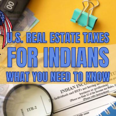 U.S. Real Estate Taxes for Indians: Avoiding Double Taxation with DTAA