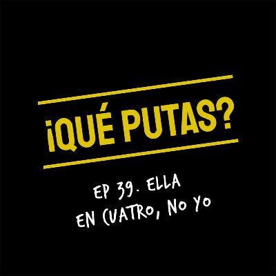 Ella en cuatro, no yo
