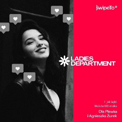 Ladies Department – L jak lajki. Waluta XXI wieku Ladies Department – L jak lajki. Waluta XXI wieku