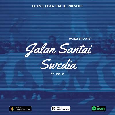 Eps. 122 | Jalan Santai Swedia Ft. Polo | #GrassRoots