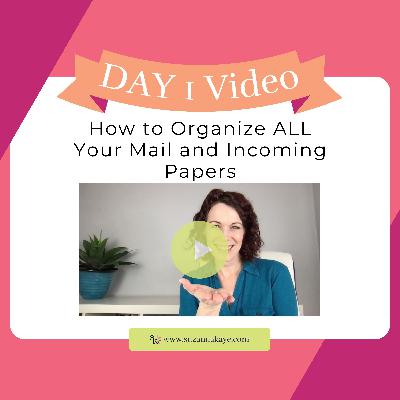 Day 1 Live Video: How to Organize ALL Your Mail and Incoming Papers