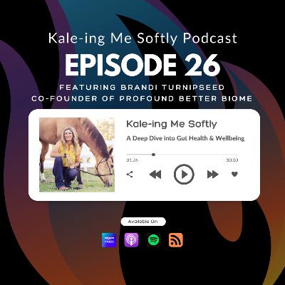 A Deep Dive into Gut Health & Wellbeing with Brandi Turnipseed from Profound Better Biome
