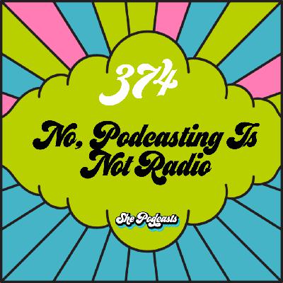 374 No, Podcasting Is Not Radio