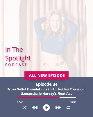 Ep 34 - From Ballet Foundations to Rockettes Precision: Samantha Jo Harvey’s Next Act