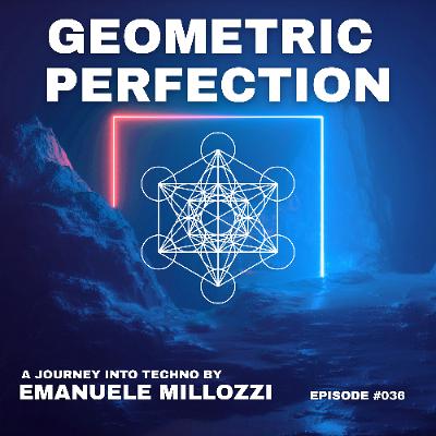 Emanuele Millozzi Presents GEOMETRIC PERFECTION #036