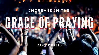 Increasing in the Grace of Praying