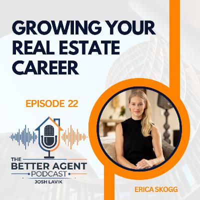 Growing Your Real Estate Career with Erika Skogg - EP 22