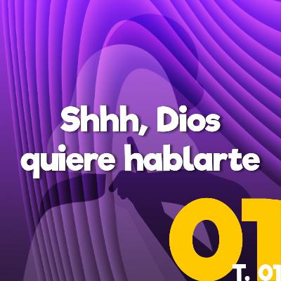 Shhh, Dios quiere hablarte | El Podcast que el diablo no quiere que escuches