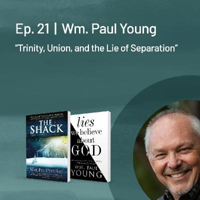 William Paul Young — Trinity, Union, and the Lie of Separation