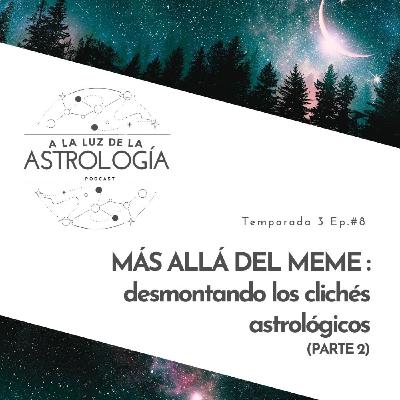 MÁS ALLÁ DEL MEME : desmontando los clichés astrológicos (PARTE 2)