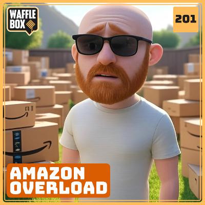 Episode 201 - Amazon Overload