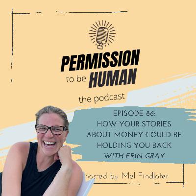 Episode 86 - How Your Stories About Money Could Be Holding You Back with Erin Gray