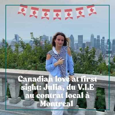 #12 Canadian love at first sight: Julia, du V.I.E au contrat local a Montreal