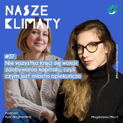 #37 Nie wszystko kręci się wokół zdobywania kapitału, czyli czym jest miasto opiekuńcze