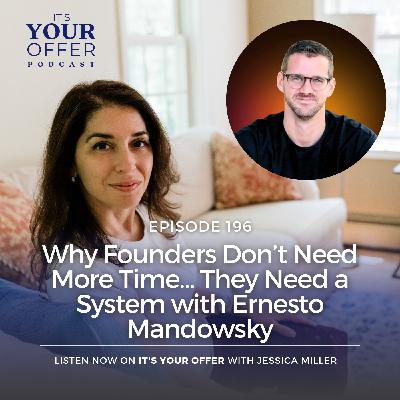 Episode 196: Why Founders Don’t Need More Time… They Need a System with Ernesto Mandowsky