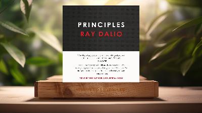 [Review] Principles: Life and Work (Ray Dalio) Summarized