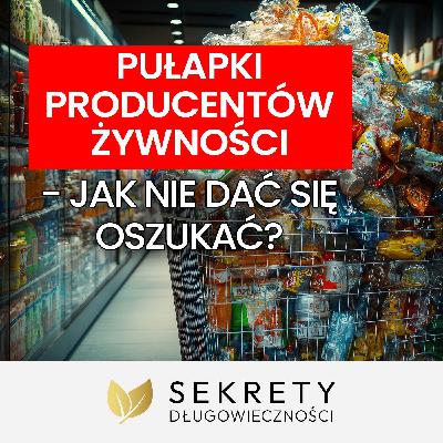 Jak czytać etykiety produktów spożywczych i na co zwracać uwagę Dr Tadeusz Oleszczuk [Sekrety Długowieczności]