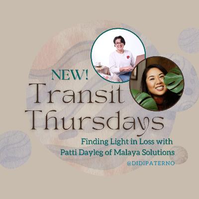 Transit Thursdays with Didi Paterno BONUS EPISODE: Finding Light in Loss with Patti Dayleg of Malaya Solutions