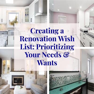 Creating a Renovation Wish List: Prioritizing Your Needs & Wants
