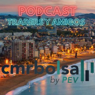 🔊🔊 #39 PODCAST: TRADERS Y AMIGOS – CARLOS CMR BOLSA