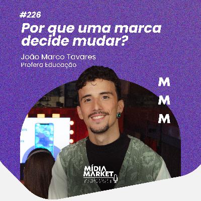 #226 Por que uma marca decide mudar? Com João Marco Tavares da Profera Educação