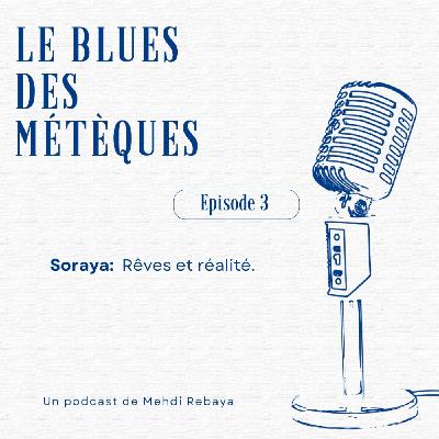Episode 3. Soraya : Rêves et réalité.