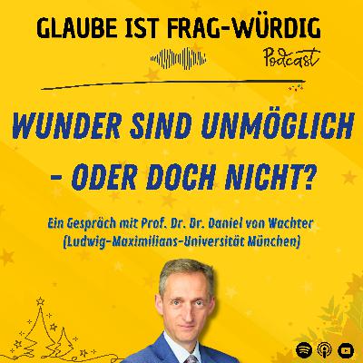 Wunder sind unmöglich - oder doch nicht? - Ein Gespräch mit Prof. Dr. Dr. Daniel von Wachter (Philosophie) Wunder sind unmöglich - oder doch nicht? - Ein Gespräch mit Prof. Dr. Dr. Daniel von Wachter (Philosophie)