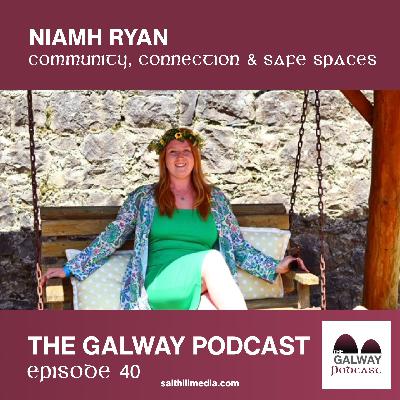 40. Niamh Ryan: Community, Connection & Safe Spaces 40. Niamh Ryan: Community, Connection & Safe Spaces