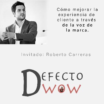 Cómo mejorar la experiencia de cliente a través de la voz de tu marca u organización con Roberto Carreras