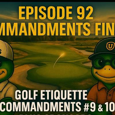 Golf Etiquette Commandments #9 & #10 | Ep. 92 | FINALE Golf Etiquette Commandments #9 & #10 | Ep. 92 | FINALE