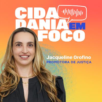 Cidadania em Foco - 04/08/2025 - Reconhecimento de paternidade: um direito da criança e o papel do Ministério Público - Jacqueline Orofino (Promotora de Justiça)